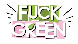 FUCK GREEN
